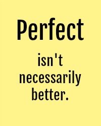 Healing Perfectionism: Perfect Isn't Necessarily Better