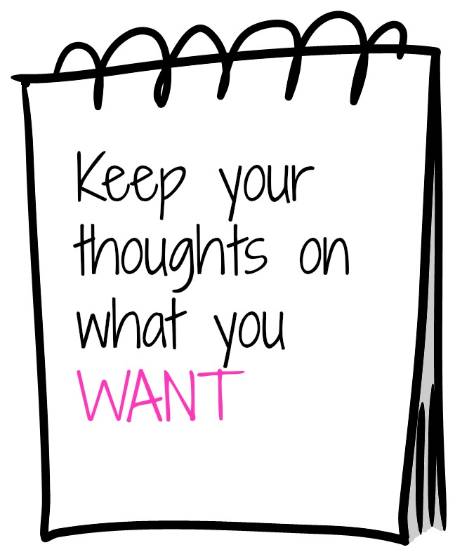 Keep Your Thoughts On What You Want